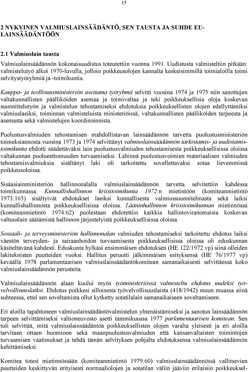 Kauppa- ja teollisuusministeriön asettama työryhmä selvitti vuosina 1974 ja 1975 niin sanottujen valtakunnallisten päälliköiden asemaa ja toimivaltaa ja teki poikkeuksellisia oloja koskevan