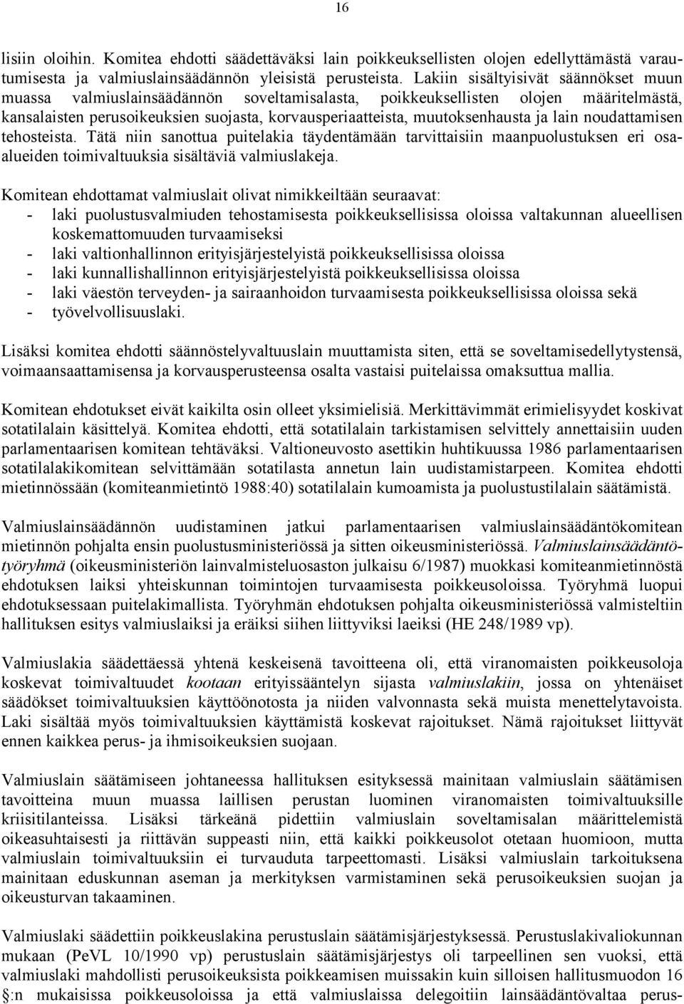 ja lain noudattamisen tehosteista. Tätä niin sanottua puitelakia täydentämään tarvittaisiin maanpuolustuksen eri osaalueiden toimivaltuuksia sisältäviä valmiuslakeja.