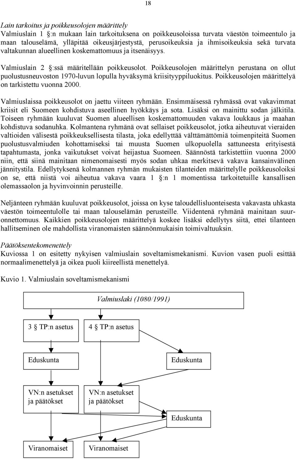 Poikkeusolojen määrittelyn perustana on ollut puolustusneuvoston 1970-luvun lopulla hyväksymä kriisityyppiluokitus. Poikkeusolojen määrittelyä on tarkistettu vuonna 2000.