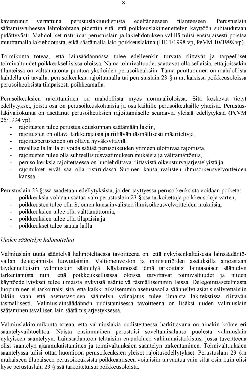 Toimikunta toteaa, että lainsäädännössä tulee edelleenkin turvata riittävät ja tarpeelliset toimivaltuudet poikkeuksellisissa oloissa.