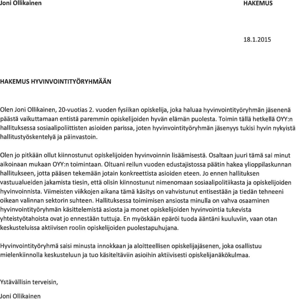 Toimin tällä hetkellä OYY:n hallituksessa sosiaalipoliittisten asioiden parissa, joten hyvinvointityöryhmän jäsenyys tukisi hyvin nykyistä hallitustyöskentelyä ja päinvastoin.