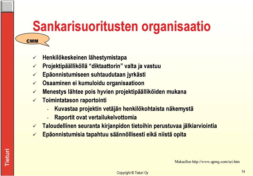 raportointi Kuvastaa projektin vetäjän henkilökohtaista näkemystä Raportit ovat vertailukelvottomia Taloudellinen seuranta kirjanpidon