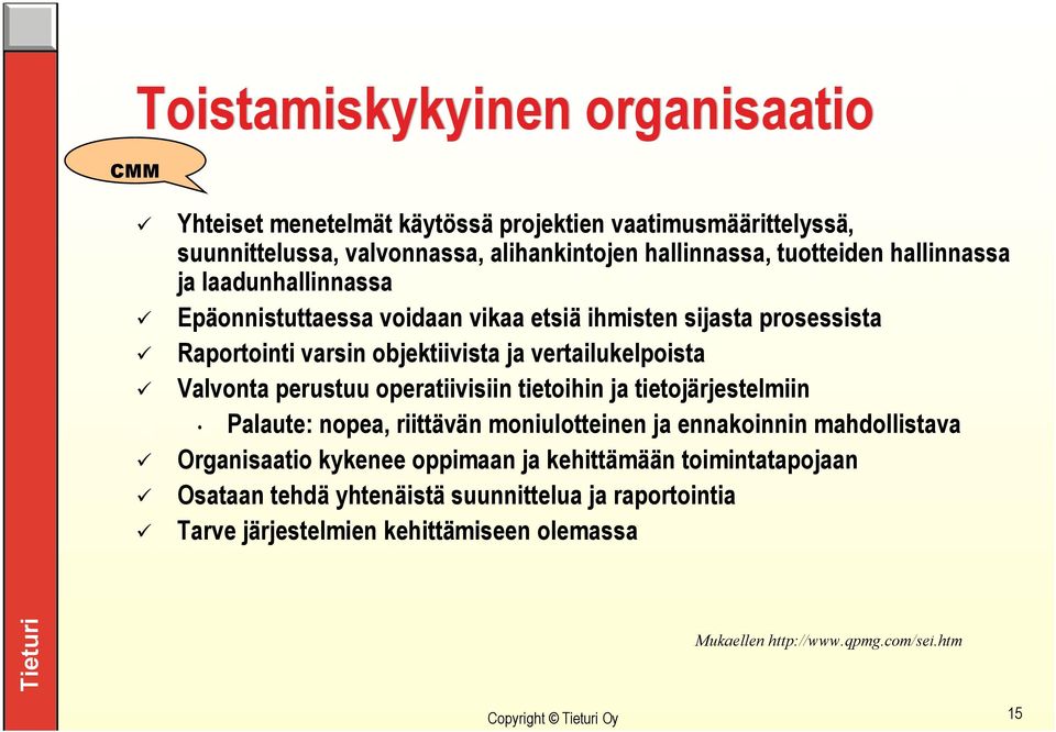 perustuu operatiivisiin tietoihin ja tietojärjestelmiin Palaute: nopea, riittävän moniulotteinen ja ennakoinnin mahdollistava Organisaatio kykenee oppimaan ja