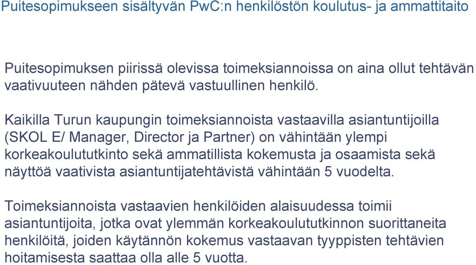 Kaikilla Turun kaupungin toimeksiannoista vastaavilla asiantuntijoilla (SKOL E/ Manager, Director ja Partner) on vähintään ylempi korkeakoulututkinto sekä ammatillista