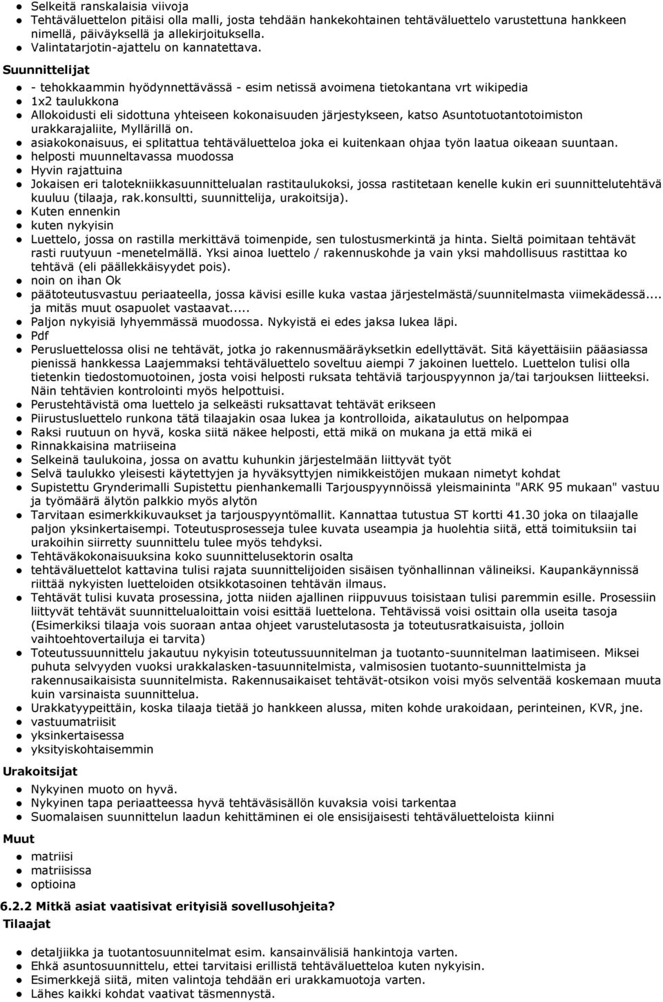 - tehokkaammin hyödynnettävässä - esim netissä avoimena tietokantana vrt wikipedia 1x2 taulukkona Allokoidusti eli sidottuna yhteiseen kokonaisuuden järjestykseen, katso Asuntotuotantotoimiston