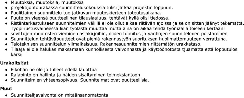 Työpiirustusvaiheessa liian työlästä muuttaa mutta aina on aikaa tehdä työmaalla toiseen kertaan!