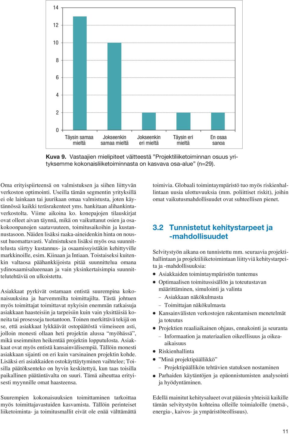 Oma erityispiirteensä on valmistuksen ja siihen liittyvän verkoston optimointi.