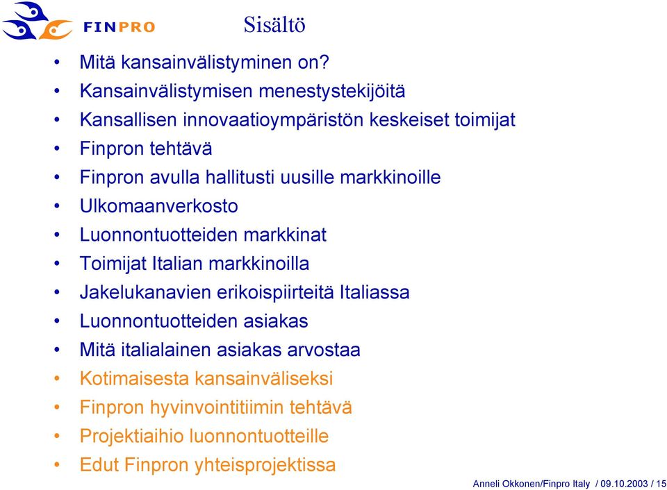 uusille markkinoille Ulkomaanverkosto Luonnontuotteiden markkinat Toimijat Italian markkinoilla Jakelukanavien erikoispiirteitä