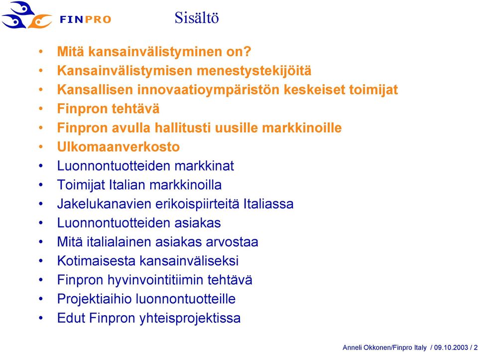 uusille markkinoille Ulkomaanverkosto Luonnontuotteiden markkinat Toimijat Italian markkinoilla Jakelukanavien erikoispiirteitä