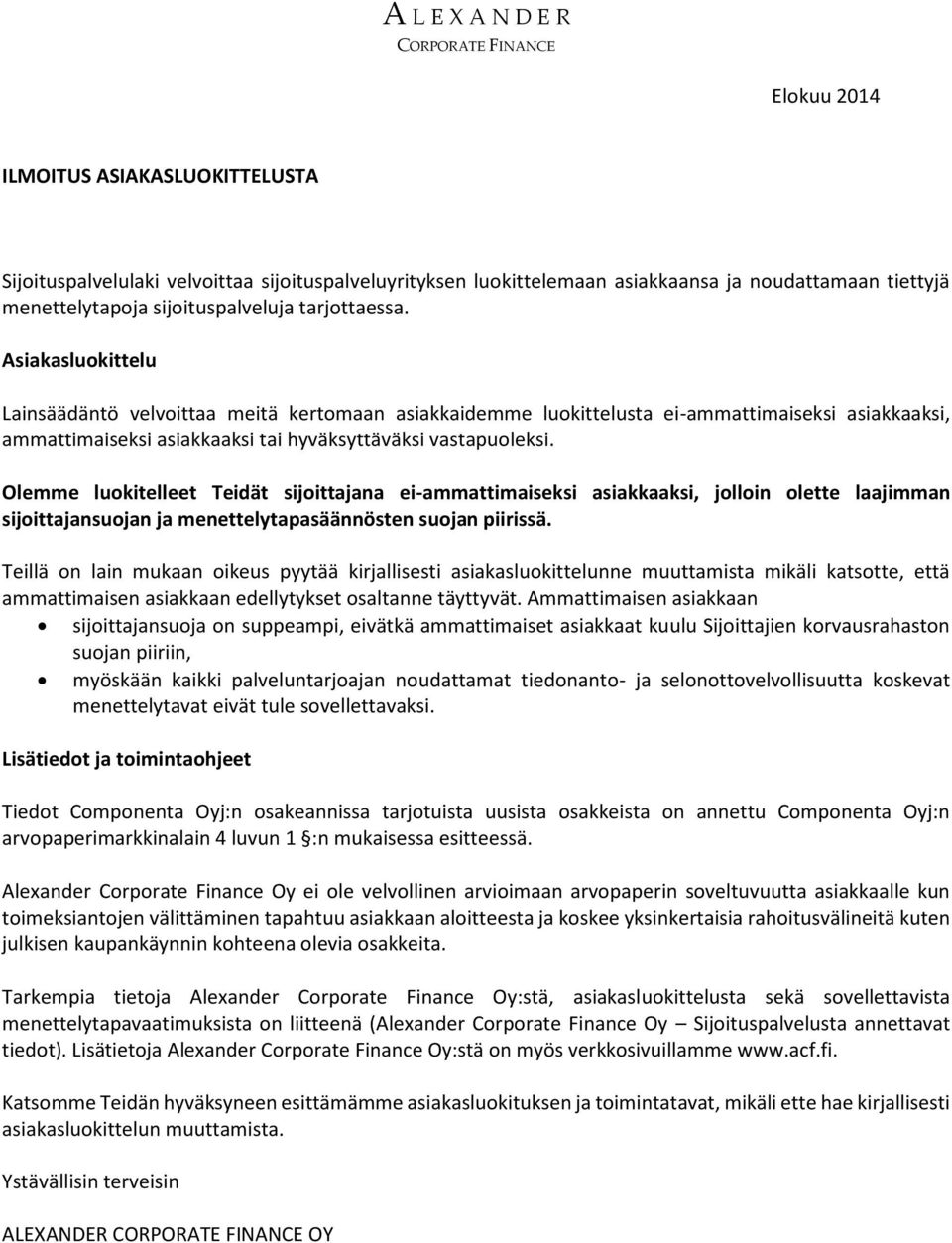 Olemme luokitelleet Teidät sijoittajana ei-ammattimaiseksi asiakkaaksi, jolloin olette laajimman sijoittajansuojan ja menettelytapasäännösten suojan piirissä.