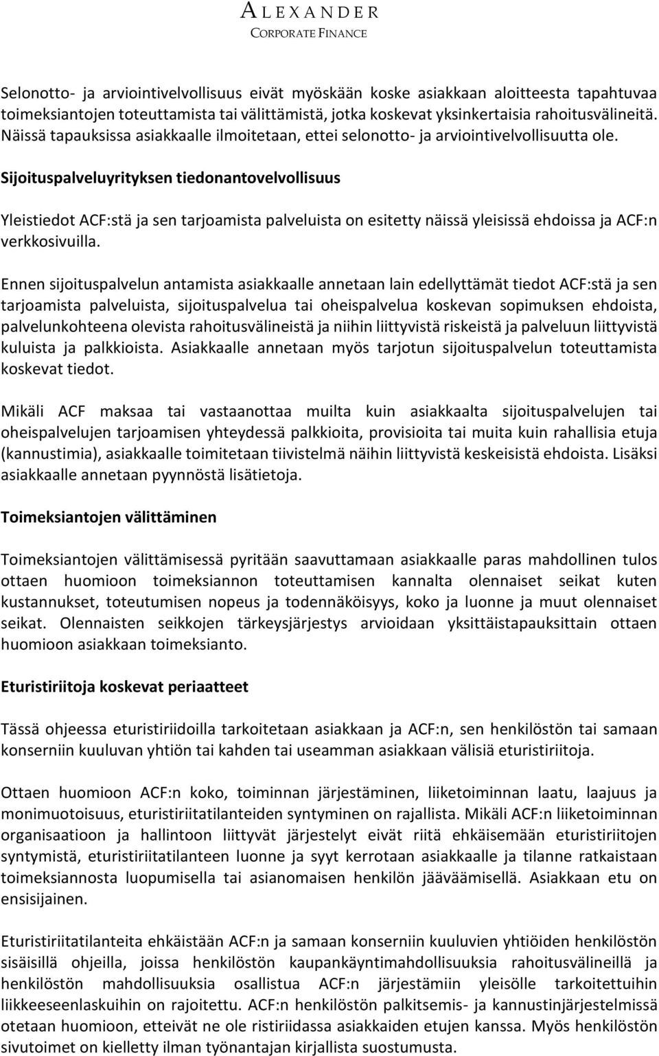Sijoituspalveluyrityksen tiedonantovelvollisuus Yleistiedot ACF:stä ja sen tarjoamista palveluista on esitetty näissä yleisissä ehdoissa ja ACF:n verkkosivuilla.