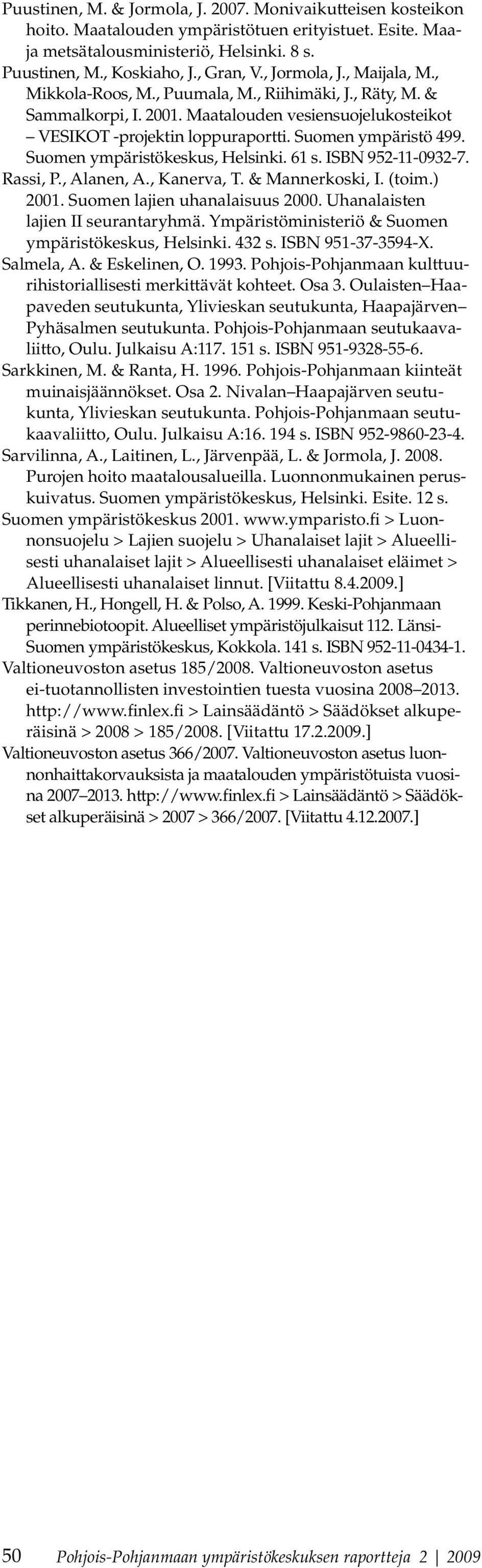 Suomen ympäristökeskus, Helsinki. 61 s. ISBN 952-11-0932-7. Rassi, P., Alanen, A., Kanerva, T. & Mannerkoski, I. (toim.) 2001. Suomen lajien uhanalaisuus 2000. Uhanalaisten lajien II seurantaryhmä.