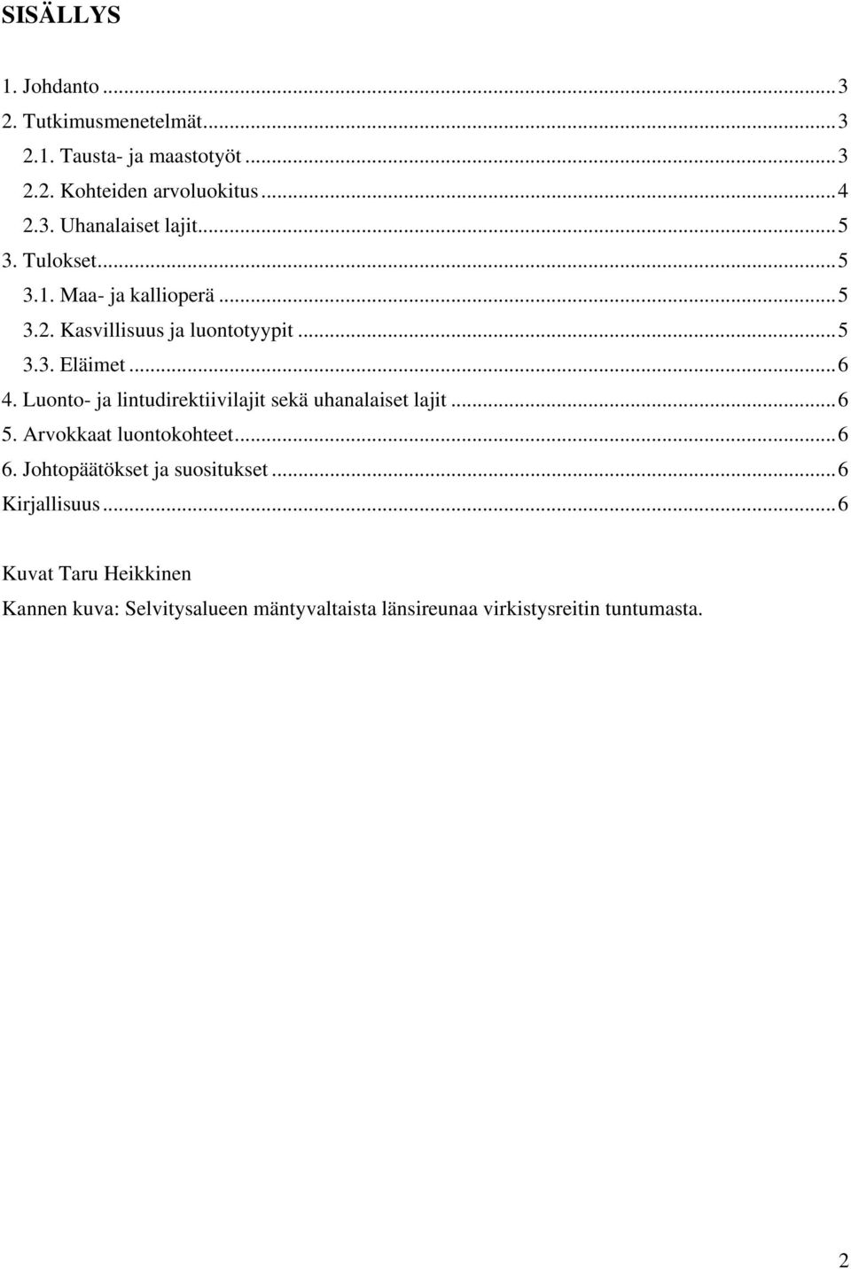 Luonto- ja lintudirektiivilajit sekä uhanalaiset lajit...6 5. Arvokkaat luontokohteet...6 6. Johtopäätökset ja suositukset.