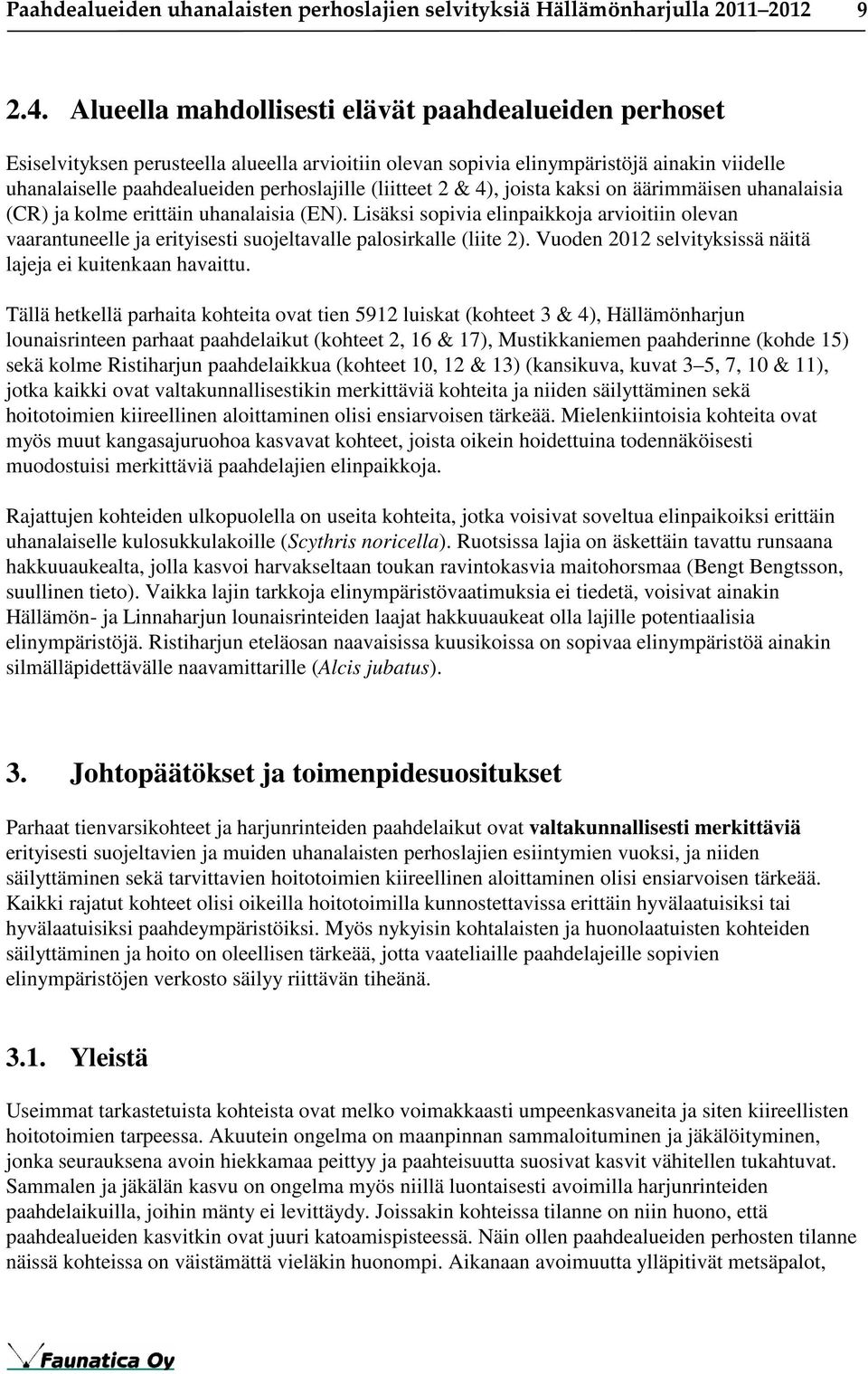 (liitteet 2 & 4), joista kaksi on äärimmäisen uhanalaisia (CR) ja kolme erittäin uhanalaisia (EN).