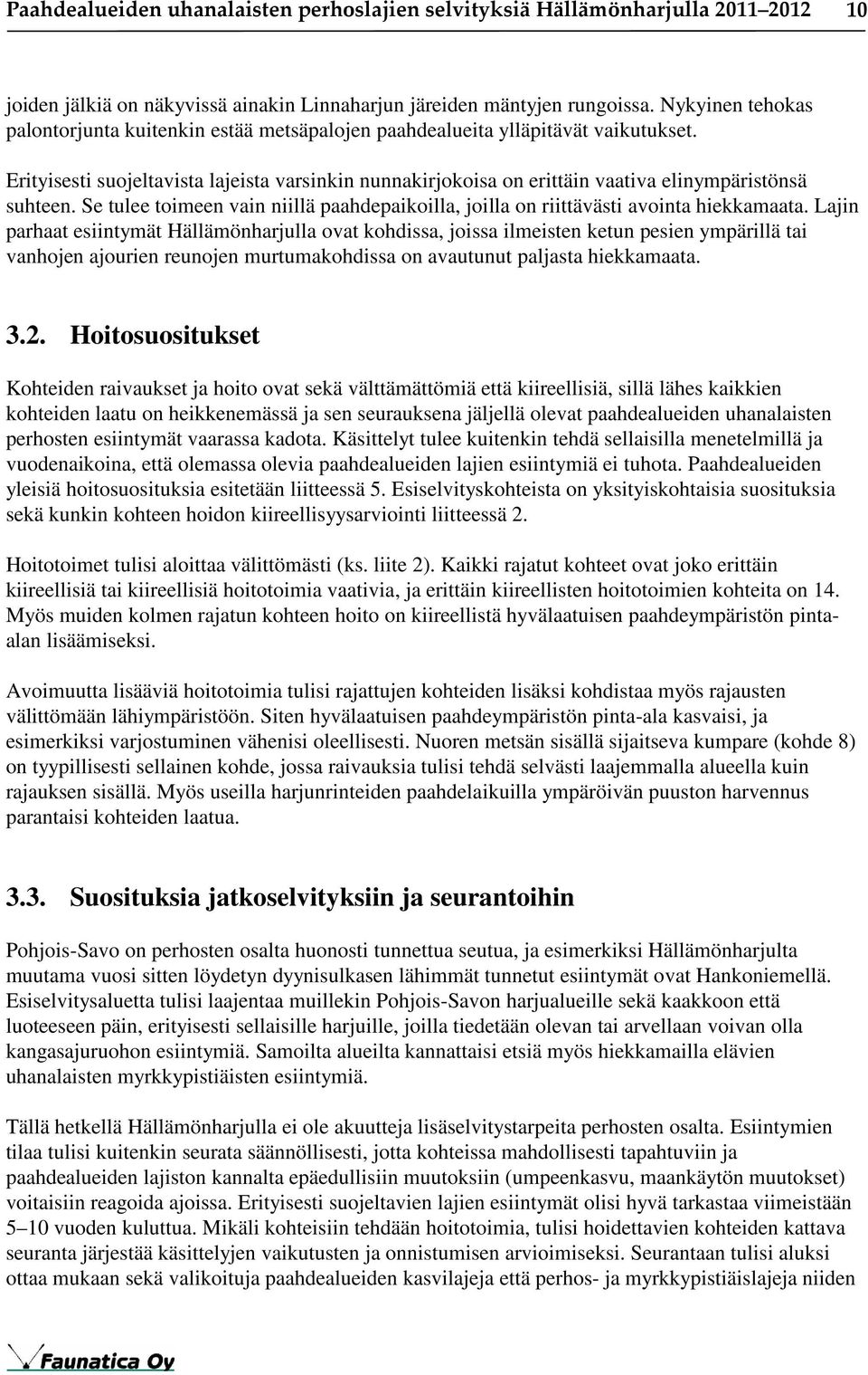 Erityisesti suojeltavista lajeista varsinkin nunnakirjokoisa on erittäin vaativa elinympäristönsä suhteen. Se tulee toimeen vain niillä paahdepaikoilla, joilla on riittävästi avointa hiekkamaata.