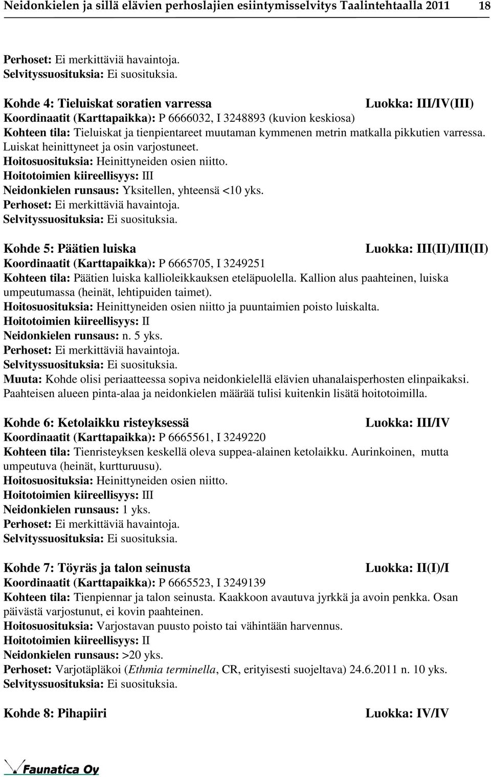 matkalla pikkutien varressa. Luiskat heinittyneet ja osin varjostuneet. Hoitosuosituksia: Heinittyneiden osien niitto.