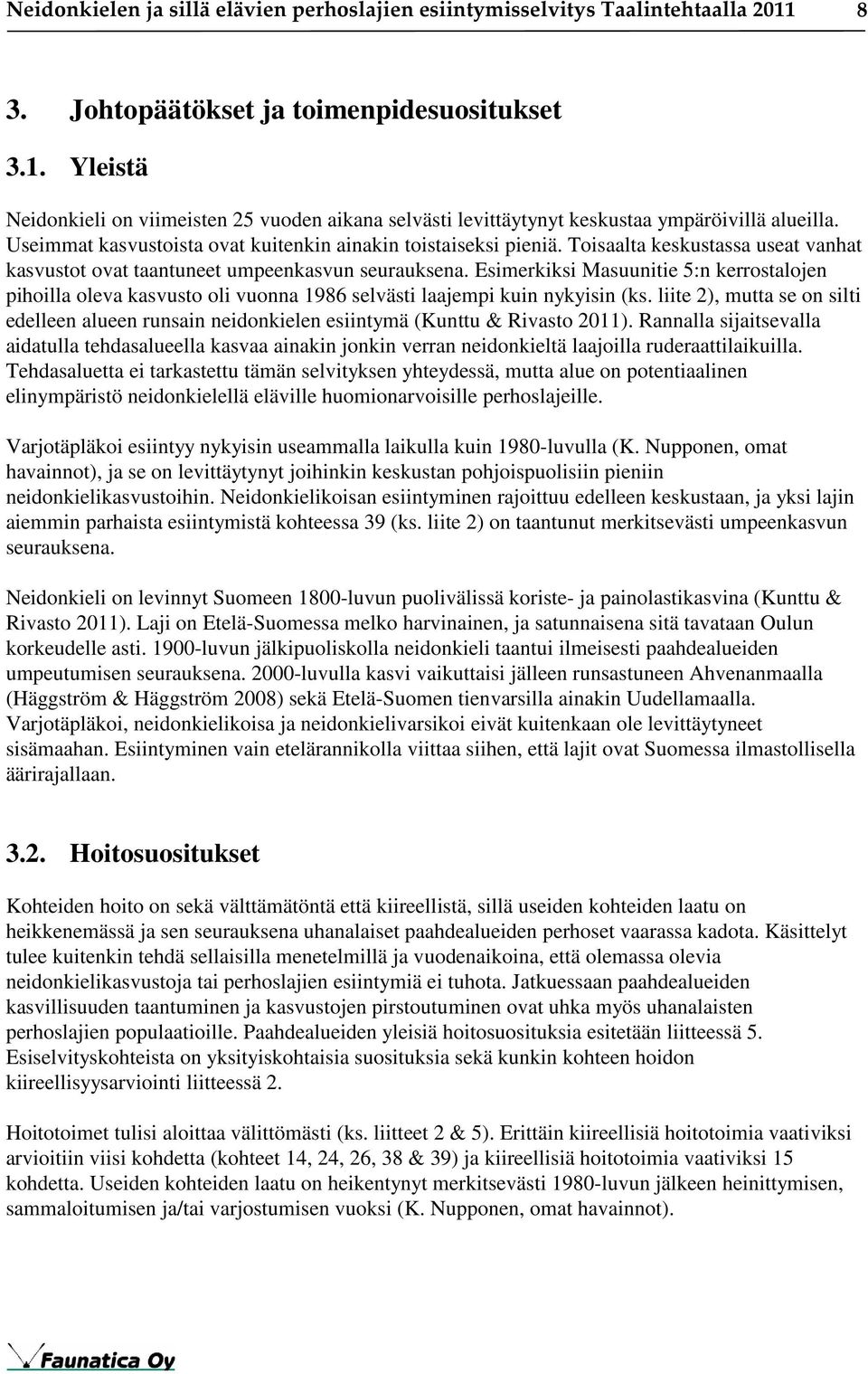 Esimerkiksi Masuunitie 5:n kerrostalojen pihoilla oleva kasvusto oli vuonna 1986 selvästi laajempi kuin nykyisin (ks.