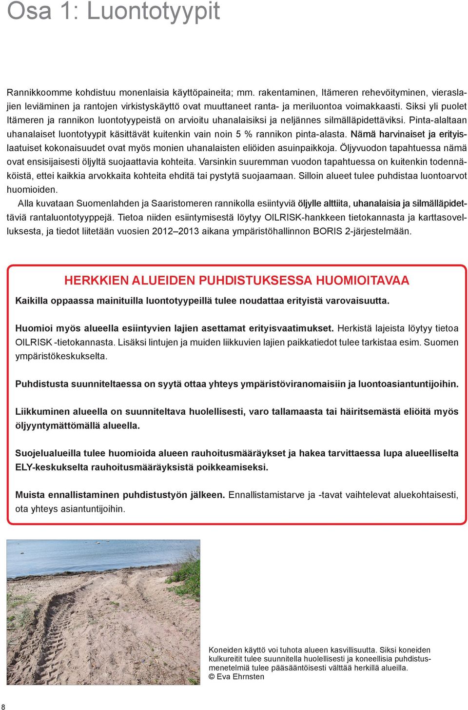 Siksi yli puolet Itämeren ja rannikon luontotyypeistä on arvioitu uhanalaisiksi ja neljännes silmälläpidettäviksi.