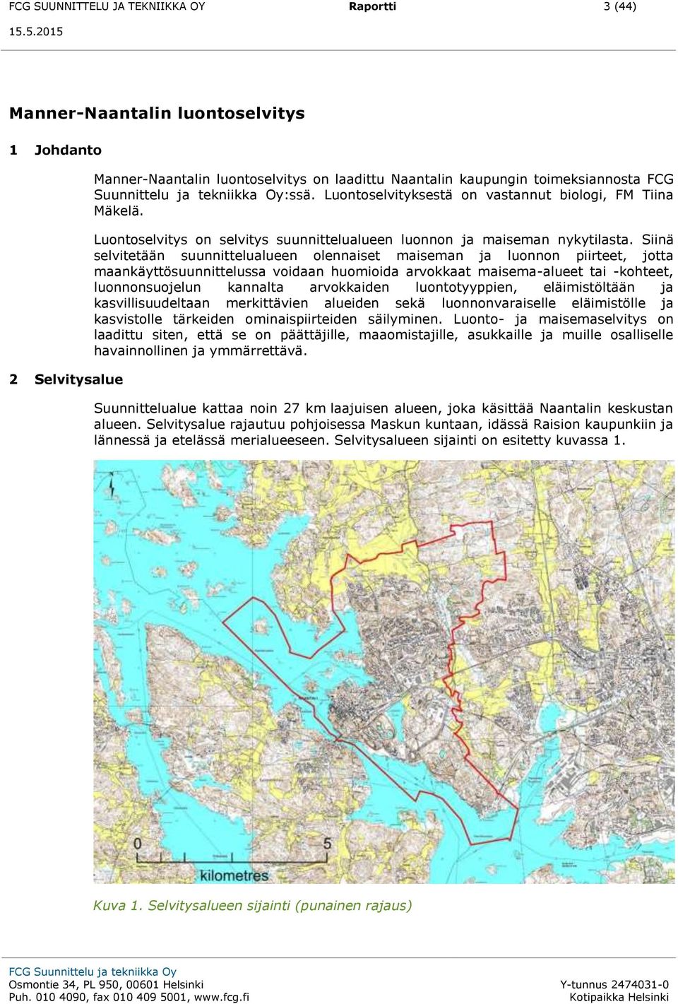 Siinä selvitetään suunnittelualueen olennaiset maiseman ja luonnon piirteet, jotta maankäyttösuunnittelussa voidaan huomioida arvokkaat maisema-alueet tai -kohteet, luonnonsuojelun kannalta