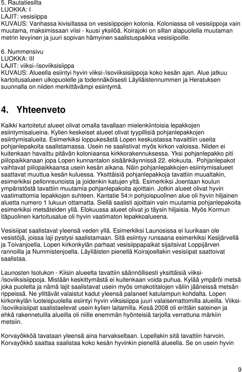 Nummensivu LAJIT: viiksi-/isoviiksisiippa KUVAUS: Alueella esiintyi hyvin viiksi-/isoviiksisiippoja koko kesän ajan.