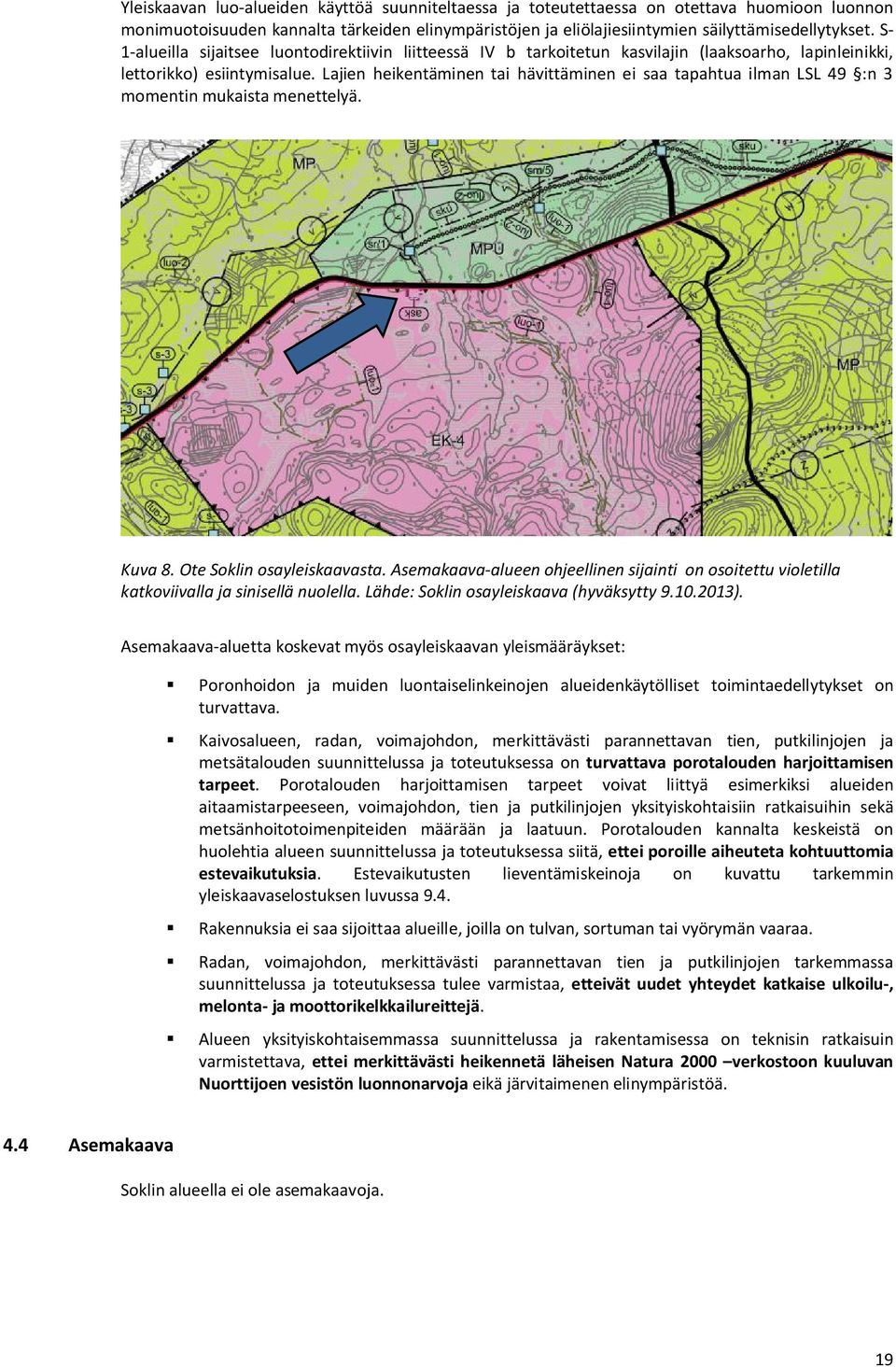 Lajien heikentäminen tai hävittäminen ei saa tapahtua ilman LSL 49 :n 3 momentin mukaista menettelyä. Kuva 8. Ote Soklin osayleiskaavasta.