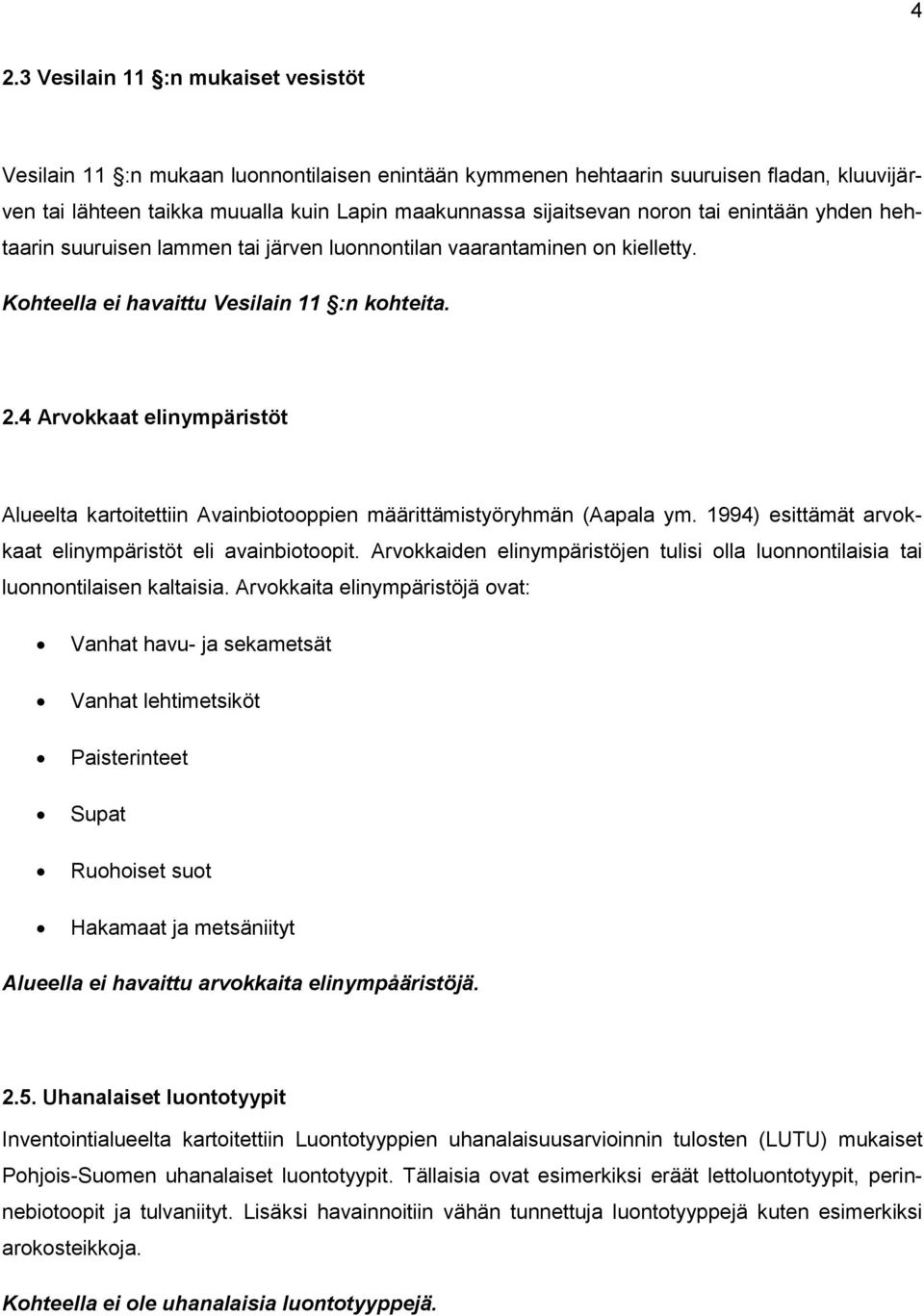 4 Arvokkaat elinympäristöt Alueelta kartoitettiin Avainbiotooppien määrittämistyöryhmän (Aapala ym. 1994) esittämät arvokkaat elinympäristöt eli avainbiotoopit.