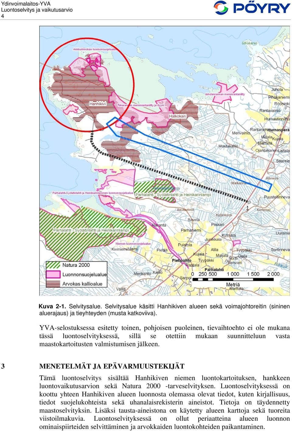 3 MENETELMÄT JA EPÄVARMUUSTEKIJÄT Tämä luontoselvitys sisältää Hanhikiven niemen luontokartoituksen, hankkeen luontovaikutusarvion sekä Natura 2000 -tarveselvityksen.