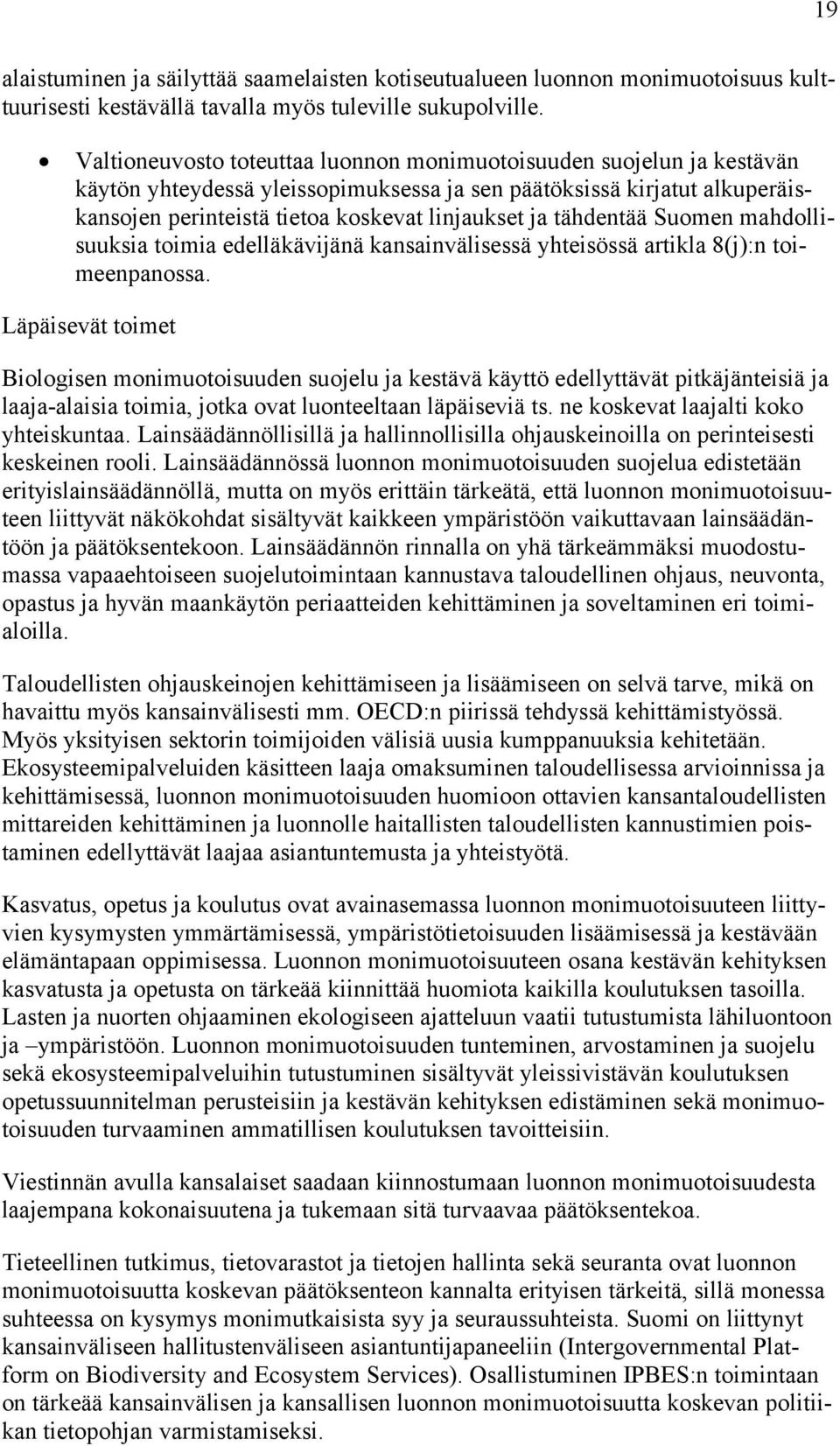 tähdentää Suomen mahdollisuuksia toimia edelläkävijänä kansainvälisessä yhteisössä artikla 8(j):n toimeenpanossa.