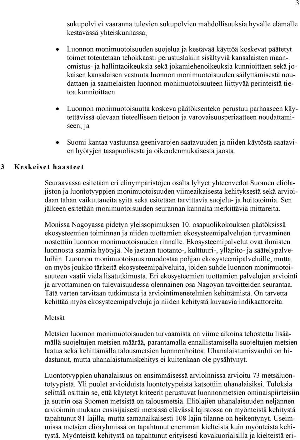 noudattaen ja saamelaisten luonnon monimuotoisuuteen liittyvää perinteistä tietoa kunnioittaen Luonnon monimuotoisuutta koskeva päätöksenteko perustuu parhaaseen käytettävissä olevaan tieteelliseen