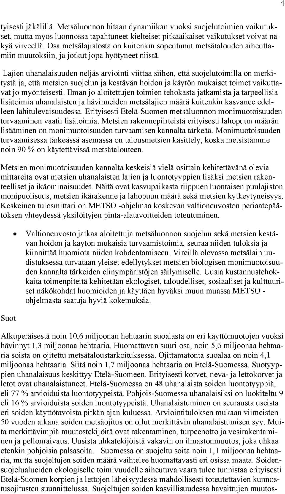 Lajien uhanalaisuuden neljäs arviointi viittaa siihen, että suojelutoimilla on merkitystä ja, että metsien suojelun ja kestävän hoidon ja käytön mukaiset toimet vaikuttavat jo myönteisesti.