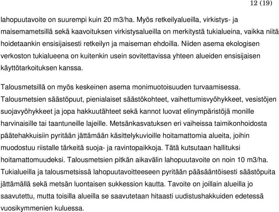 Niiden asema ekologisen verkoston tukialueena on kuitenkin usein sovitettavissa yhteen alueiden ensisijaisen käyttötarkoituksen kanssa.