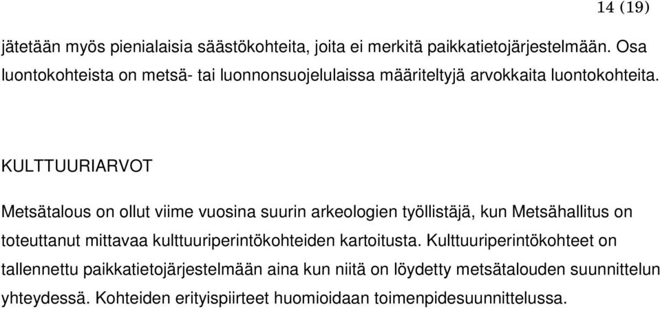 KULTTUURIARVOT Metsätalous on ollut viime vuosina suurin arkeologien työllistäjä, kun Metsähallitus on toteuttanut mittavaa