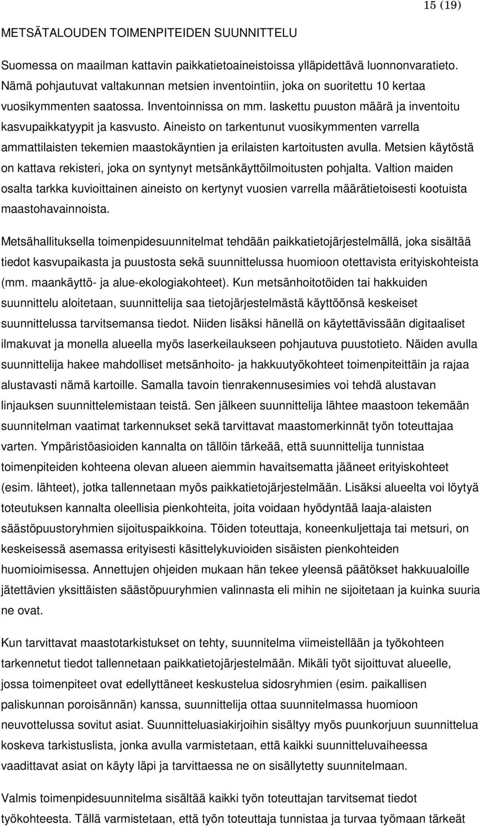 Aineisto on tarkentunut vuosikymmenten varrella ammattilaisten tekemien maastokäyntien ja erilaisten kartoitusten avulla.