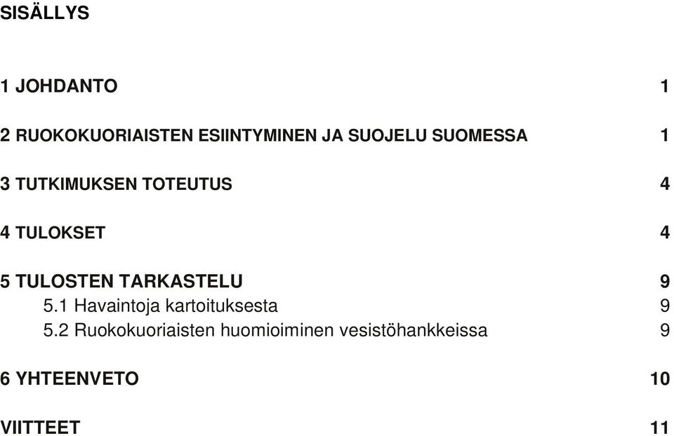 TULOSTEN TARKASTELU 9 5.1 Havaintoja kartoituksesta 9 5.