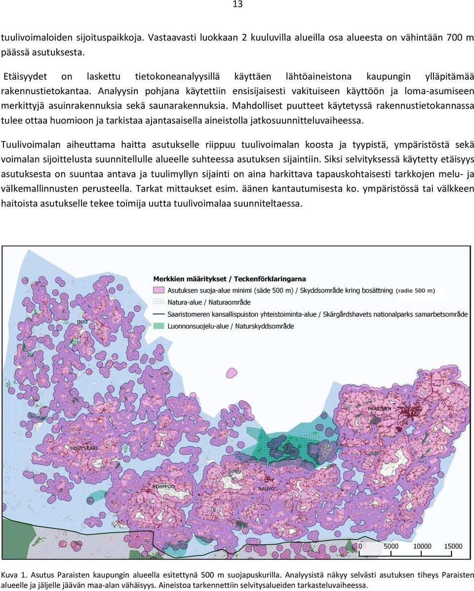 Analyysin pohjana käytettiin ensisijaisesti vakituiseen käyttöön ja loma-asumiseen merkittyjä asuinrakennuksia sekä saunarakennuksia.