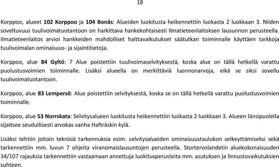 Ilmatieteenlaitos arvioi hankkeiden mahdolliset haittavaikutukset säätutkan toiminnalle käyttäen tarkkoja tuulivoimalan ominaisuus- ja sijaintitietoja.