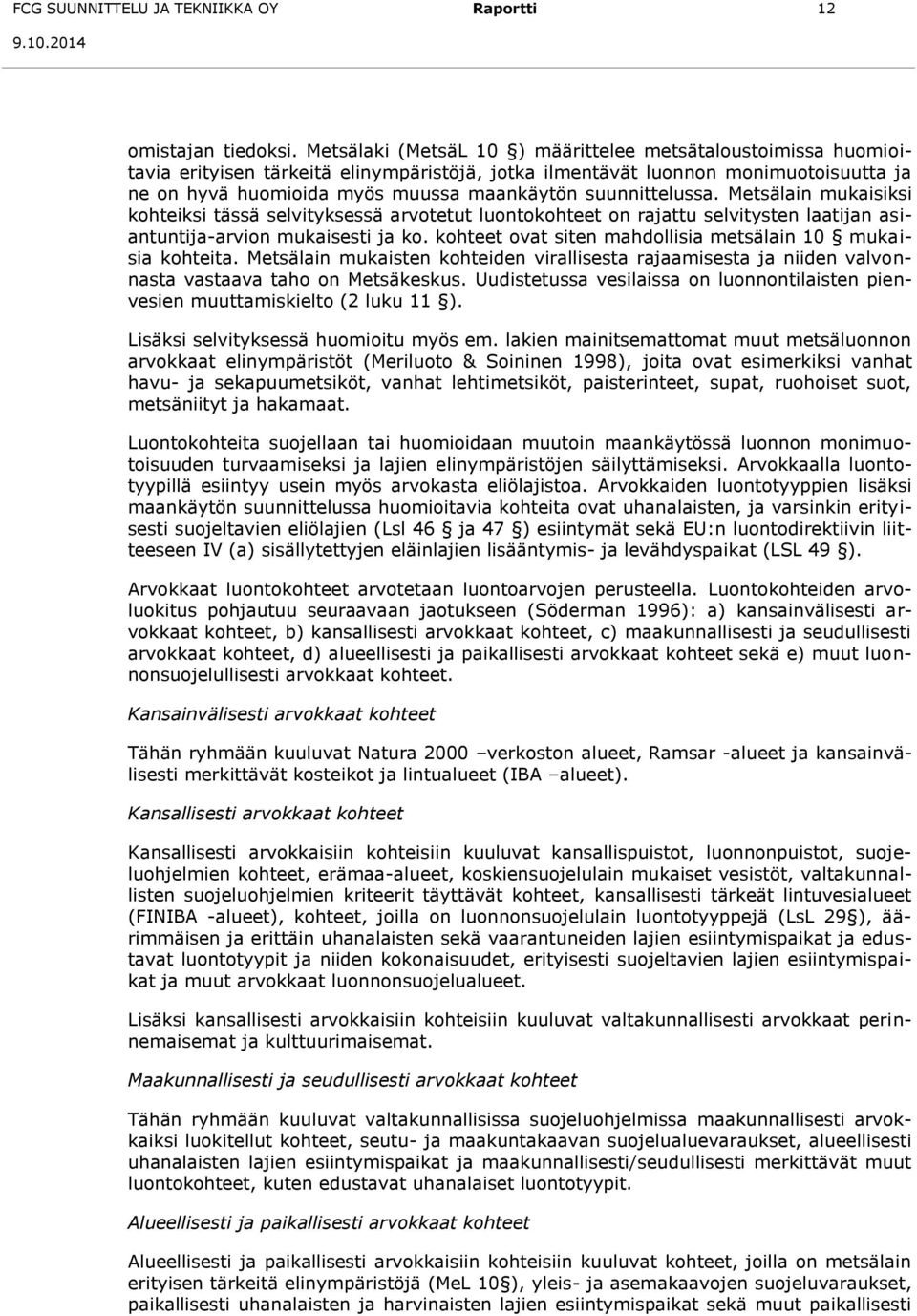 suunnittelussa. Metsälain mukaisiksi kohteiksi tässä selvityksessä arvotetut luontokohteet on rajattu selvitysten laatijan asiantuntija-arvion mukaisesti ja ko.