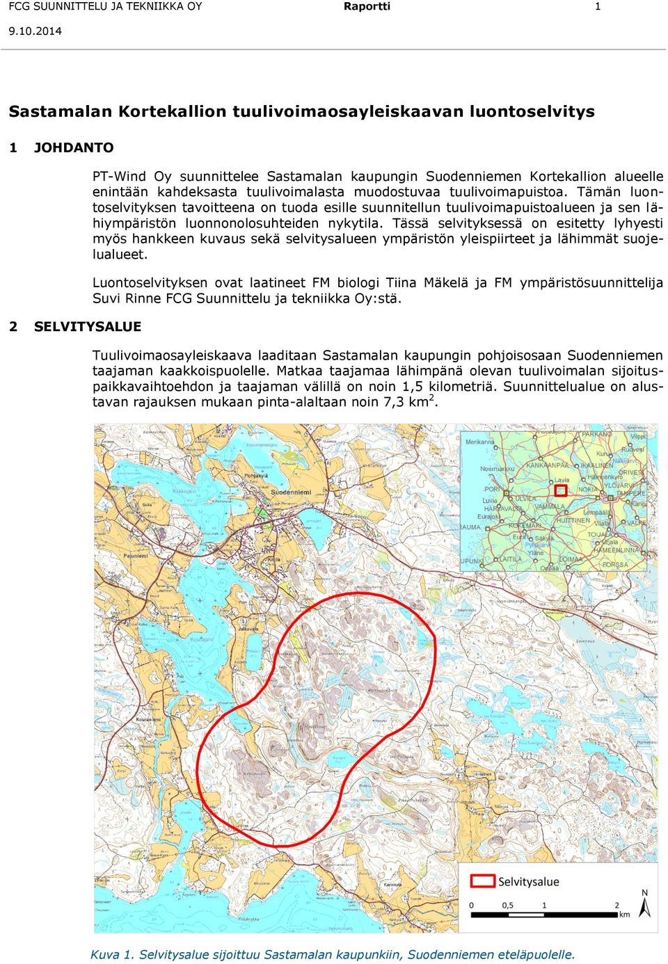 Tämän luontoselvityksen tavoitteena on tuoda esille suunnitellun tuulivoimapuistoalueen ja sen lähiympäristön luonnonolosuhteiden nykytila.