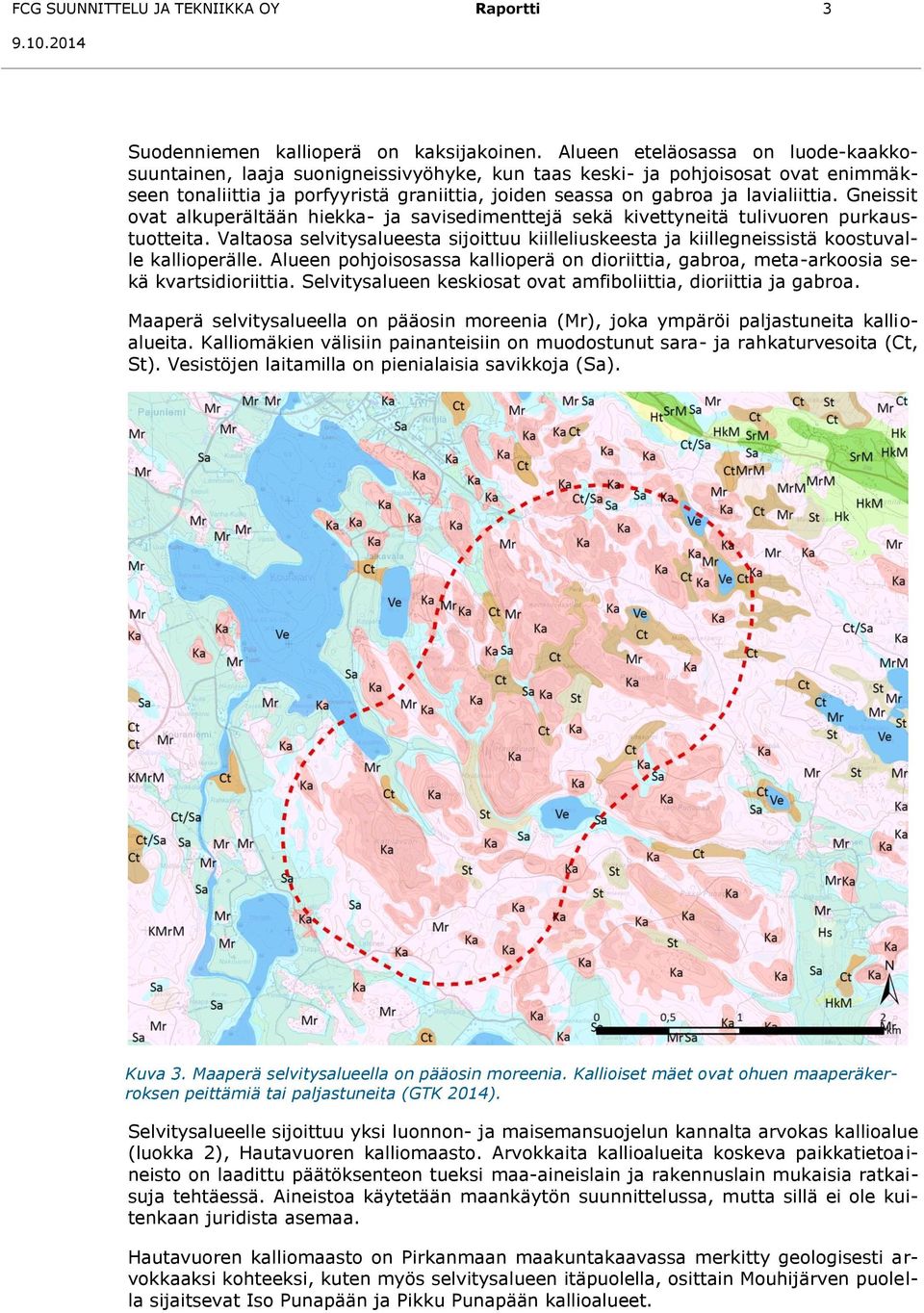 Gneissit ovat alkuperältään hiekka- ja savisedimenttejä sekä kivettyneitä tulivuoren purkaustuotteita.