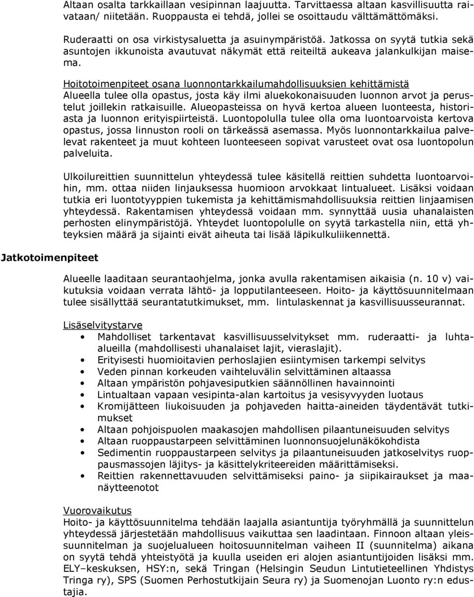 Hoitotoimenpiteet osana luonnontarkkailumahdollisuuksien kehittämistä Alueella tulee olla opastus, josta käy ilmi aluekokonaisuuden luonnon arvot ja perustelut joillekin ratkaisuille.