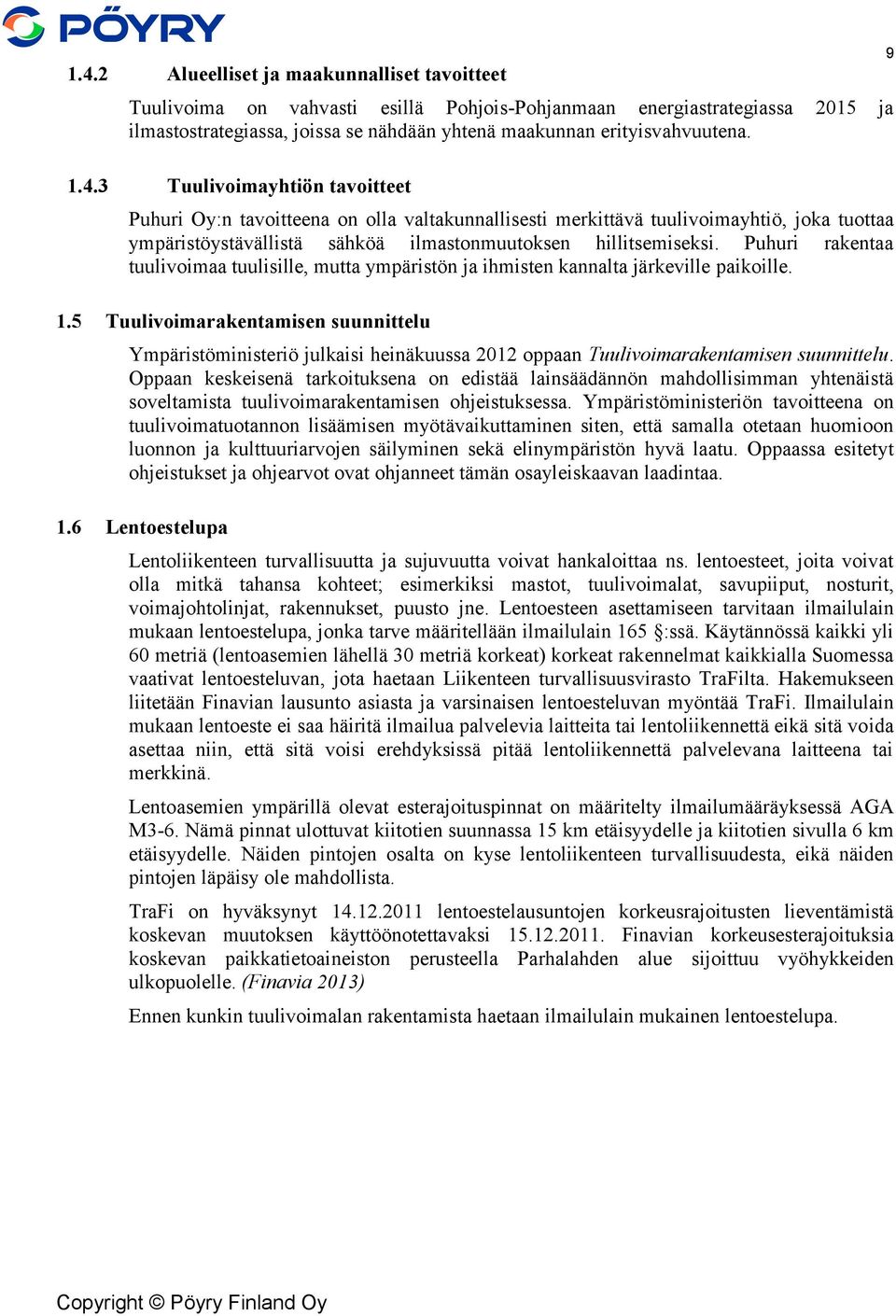 Puhuri rakentaa tuulivoimaa tuulisille, mutta ympäristön ja ihmisten kannalta järkeville paikoille. 1.