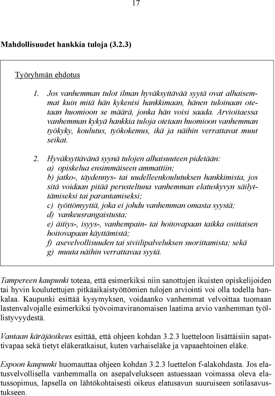 Arvioitaessa vanhemman kykyä hankkia tuloja otetaan huomioon vanhemman työkyky, koulutus, työkokemus, ikä ja näihin verrattavat muut seikat. 2.