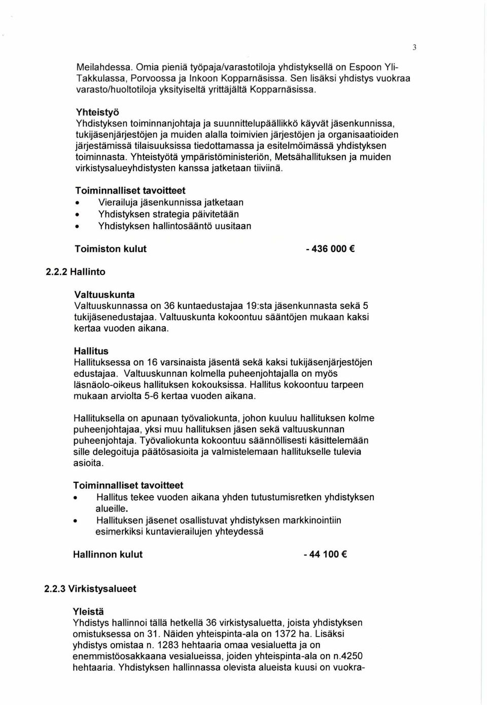 Yhteistyö Yhdistyksen toiminnanjohtaja ja suunnittelupäällikkö käyvät jäsenkunnissa, tukijäsenjärjestöjen ja muiden alalla toimivien järjestöjen ja organisaatioiden järjestämissä tilaisuuksissa