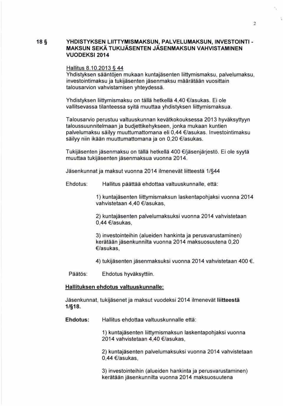 Yhdistyksen liittymismaksu on tällä hetkellä 4,40 /asukas. Ei ole vallitsevassa tilanteessa syitä muuttaa yhdistyksen liittymismaksua.