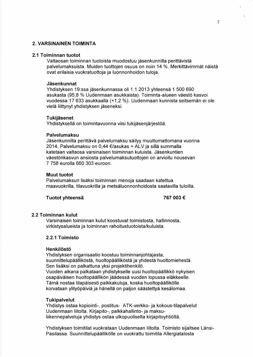 Toiminta-alueen väestö kasvoi vuodessa 17 633 asukkaalla (+1,2 %). Uudenmaan kunnista seitsemän ei ole vielä liittynyt yhdistyksen jäseneksi.