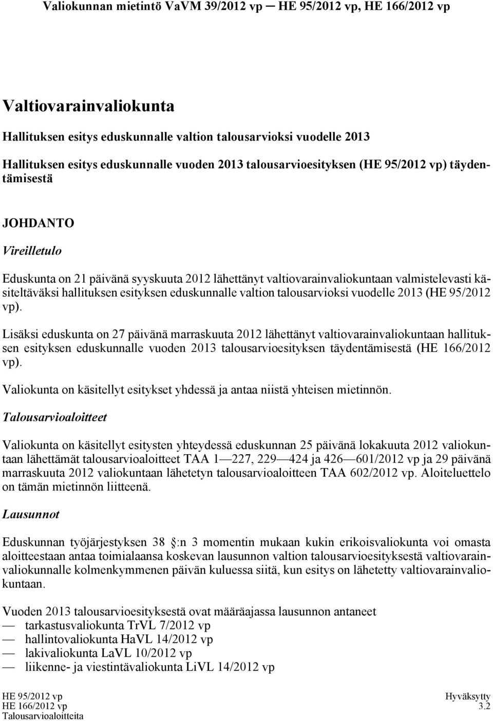 valtiovarainvaliokuntaan valmistelevasti käsiteltäväksi hallituksen esityksen eduskunnalle valtion talousarvioksi vuodelle 2013 (HE 95/2012 vp).