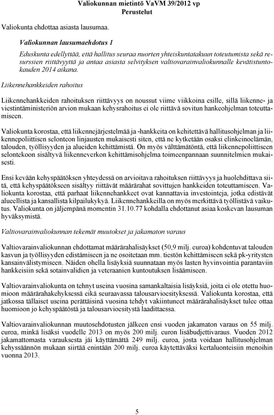 asiasta selvityksen valtiovarainvaliokunnalle kevätistuntokauden 2014 aikana.