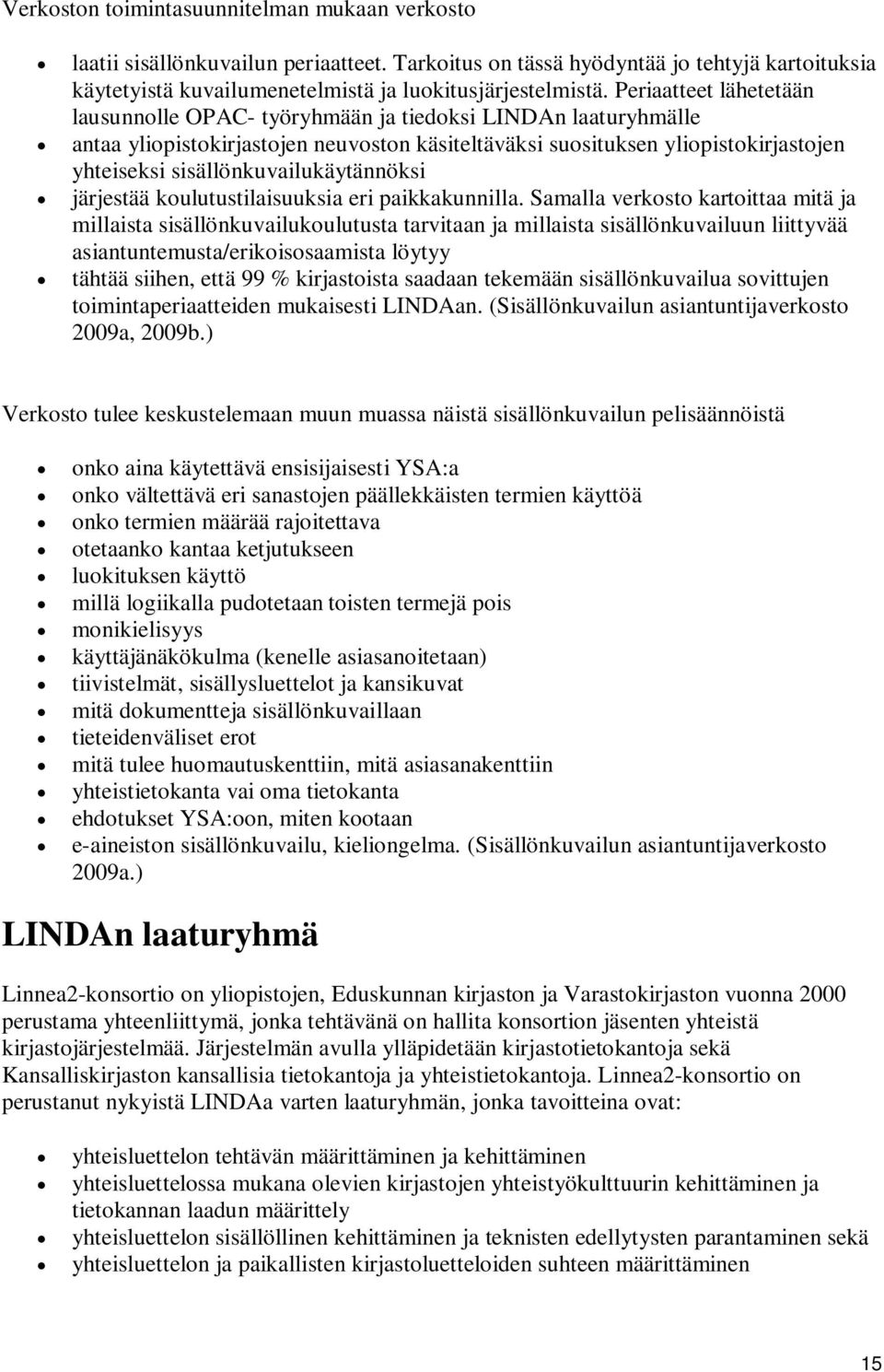 sisällönkuvailukäytännöksi järjestää koulutustilaisuuksia eri paikkakunnilla.