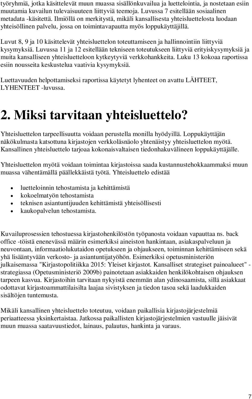 Luvut 8, 9 ja 10 käsittelevät yhteisluettelon toteuttamiseen ja hallinnointiin liittyviä kysymyksiä.