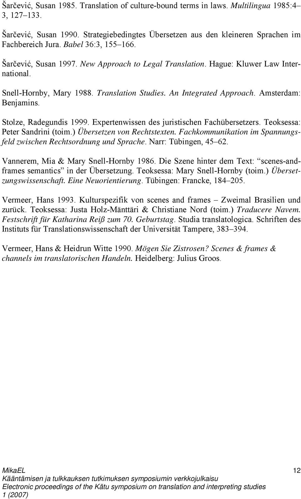 Amsterdam: Benjamins. Stolze, Radegundis 1999. Expertenwissen des juristischen Fachübersetzers. Teoksessa: Peter Sandrini (toim.) Übersetzen von Rechtstexten.